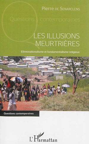 Les illusions meurtrières : ethnonationalisme et fondamentalisme religieux - Pierre de Senarclens