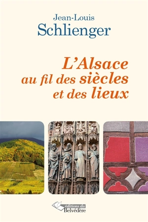 L'Alsace au fil des siècles et des lieux - Jean-Louis Schlienger