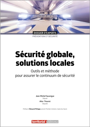 Sécurité globale, solutions locales : outils et méthode pour assurer le continuum de sécurité - Jean-Michel Fauvergue