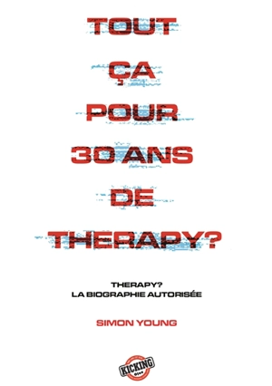 Tout ça pour 30 ans de Therapy? : la biographie officielle - Simon Young