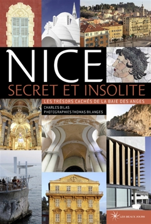 Nice secret et insolite : les trésors cachés de la baie des Anges - Charles Bilas