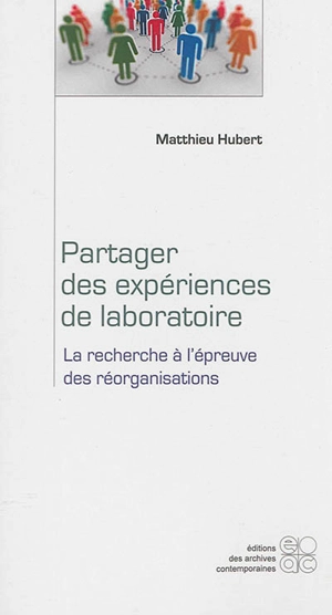 Partager des expériences de laboratoire : la recherche à l'épreuve des réorganisations - Matthieu Hubert