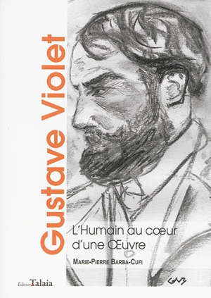 Gustave Violet : l'humain au coeur d'une oeuvre - Marie-Pierre Barba-Cufi