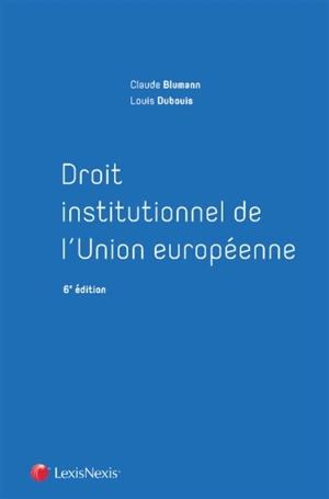 Droit institutionnel de l'Union européenne - Claude Blumann