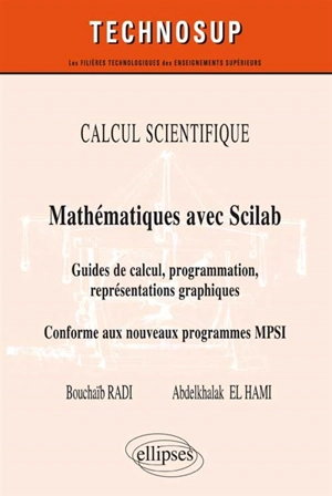 Calcul scientifique : mathématiques avec Scilab : guide de calcul, programmation, représentations graphiques, conforme au nouveau programme MPSI - Bouchaïb Radi