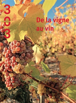 Trois cent trois-Arts, recherches et créations, n° 139. De la vigne au vin