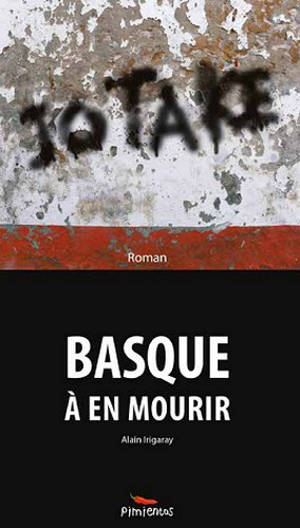 Jo ta ke : Basque à en mourir - Alain Irigaray