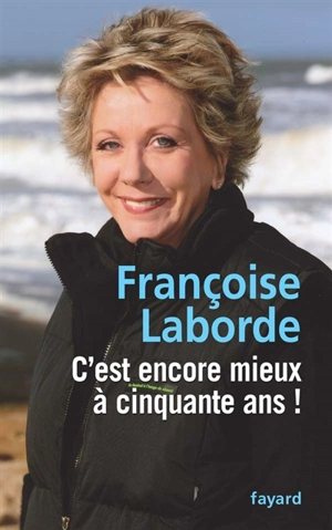 C'est encore mieux à cinquante ans ! - Françoise Laborde