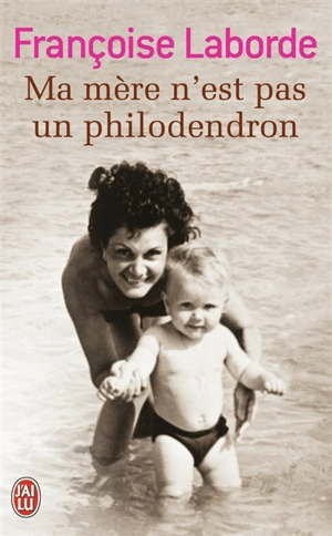 Ma mère n'est pas un philodendron - Françoise Laborde
