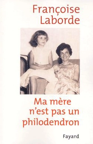 Ma mère n'est pas un philodendron - Françoise Laborde