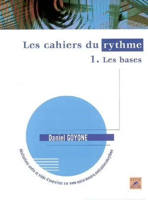 Les cahiers du rythme. Vol. 1. Les bases - Daniel Goyone