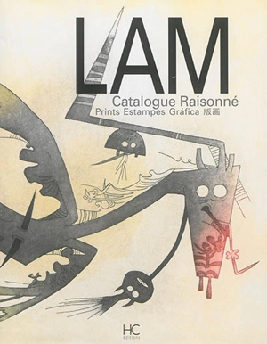 Lam : catalogue raisonné : prints. Lam : catalogue raisonné : estampes. Lam : catalogue raisonné : grafica - Eskil Lam