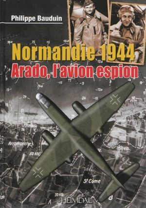 Normandie 1944 : Arado, l'avion espion - Philippe Bauduin