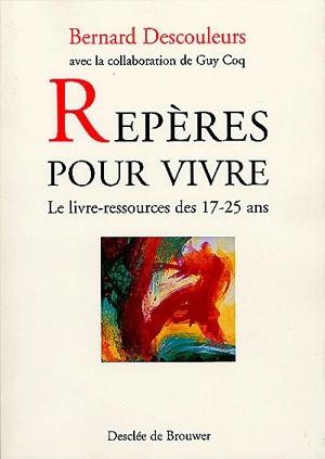 Repères pour vivre : le livre ressources de 17-25 ans - Bernard Descouleurs