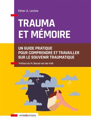 Trauma et mémoire : un guide pratique pour comprendre et travailler sur le souvenir traumatique - Peter A. Levine