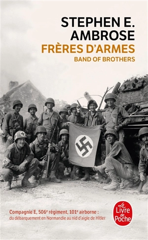 Frères d'armes : compagnie E, 506e régiment d'infanterie parachutiste, 101e division aéroportée, du débarquement en Normandie au nid d'aigle de Hitler - Stephen Edward Ambrose