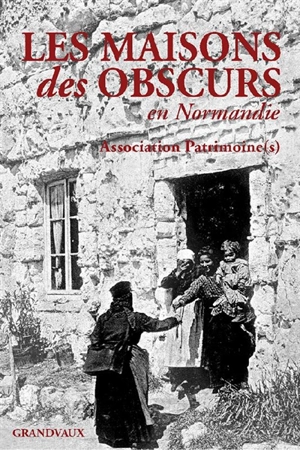 Les maisons des obscurs en Normandie - Association Patrimoine(s) Normandie