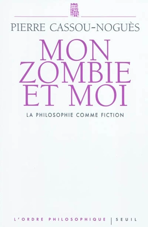 Mon zombie et moi : la philosophie comme fiction - Pierre Cassou-Noguès