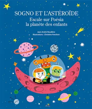 Sogno et l'astéroïde : escale sur Poésia la planète des enfants - Jean-André Roudière