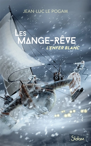 Les Mange-rêve. Vol. 1. L'enfer blanc - Jean-Luc Le Pogam