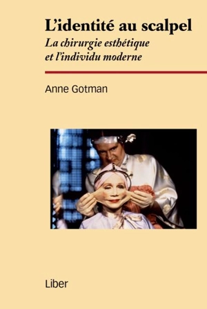 L'identité au scalpel : la chirurgie esthétique et l'individu moderne - Anne Gotman