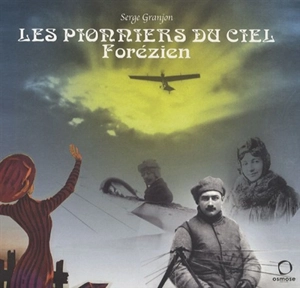 Les pionniers du ciel forézien - Serge Granjon