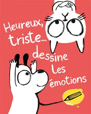 Heureux, triste... : dessine les émotions - Yasmeen Ismail