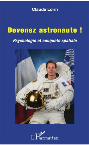 Devenez astronaute ! : psychologie et conquête spatiale - Claude Lorin
