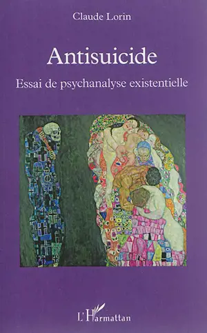 Antisuicide : essai de psychanalyse existentielle - Claude Lorin