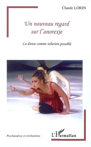 Un nouveau regard sur l'anorexie : la danse comme solution possible - Claude Lorin
