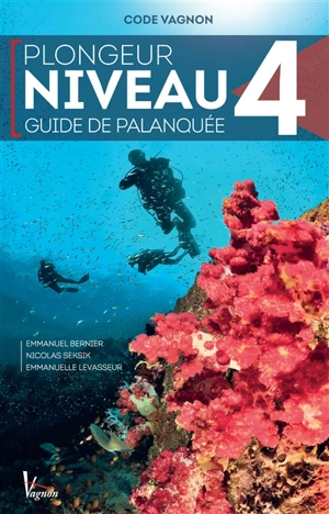 Plongeur niveau 4 : guide de palanquée : code Vagnon - Emmanuel Bernier