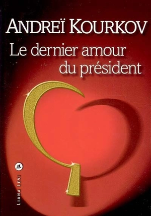 Le dernier amour du président - Andreï Kourkov