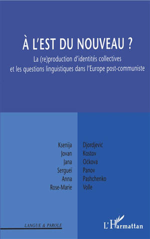 A l'Est, du nouveau ? : la (re)production d'identités collectives et les questions linguistiques dans l'Europe post-communiste