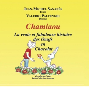 Chamiaou. La vraie et fabuleuse histoire des oeufs en chocolat - Jean-Michel Sananès