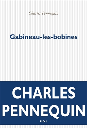 Gabineau-les-bobines - Charles Pennequin