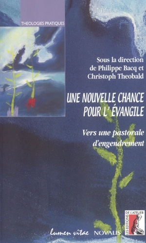 Une nouvelle chance pour l'Evangile : vers une pastorale d'engendrement