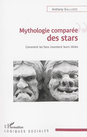 Mythologie comparée des stars : comment les fans inventent leurs idoles - Anthony Galluzzo