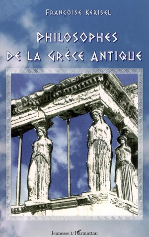 Philosophes de la Grèce antique - Françoise Kerisel