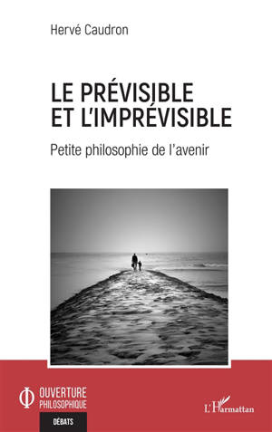 Le prévisible et l'imprévisible : petite philosophie de l'avenir - Hervé Caudron