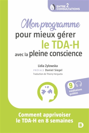 Mon programme pour mieux gérer le TDA-H avec la pleine conscience : comment apprivoiser le TDA-H en 8 semaines - Lidia Zylowska