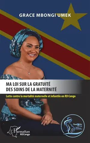 Ma loi sur la gratuité des soins de la maternité : lutte contre la mortalité maternelle et infantile en RD Congo - Grace Mbongi Umek