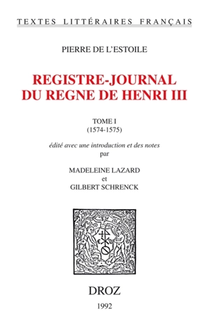 Registre-journal du règne d'Henri III. Vol. 1. 1574-1575 - Pierre de L'Estoile