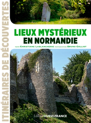 Lieux mystérieux en Normandie - Christiane Lablancherie