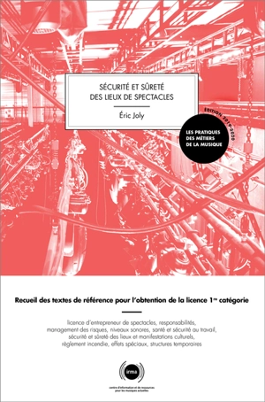 Sécurité et sûreté des lieux de spectacles : recueil des textes de référence pour l'obtention de la licence 1re catégorie - Eric Joly