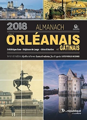 Almanach de l'Orléanais et du Gâtinais 2018 : terroir et traditions, recettes de terroir, trucs et astuces, jeux et agenda, cartes postales anciennes - Gérard Bardon