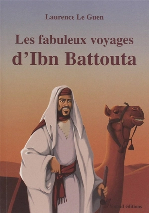 Les fabuleux voyages d'Ibn Battouta - Laurence Le Guen