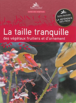 La taille tranquille : des végétaux fruitiers et d'ornement - Pierre Trioreau