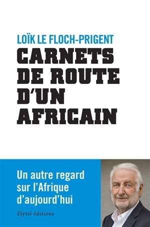 Carnets de route d'un Africain - Loïk Le Floch-Prigent