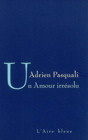 Un amour irrésolu - Adrien Pasquali