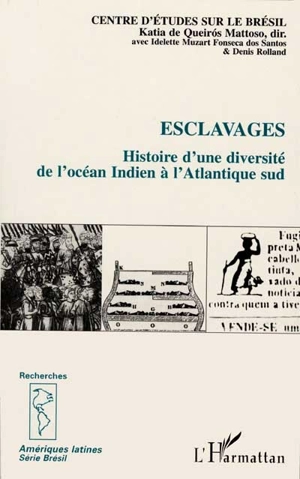 Esclavages : histoire d'une diversité de l'océan indien à l'atlantique sud - Katia Mytilineou de Queiros Mattoso